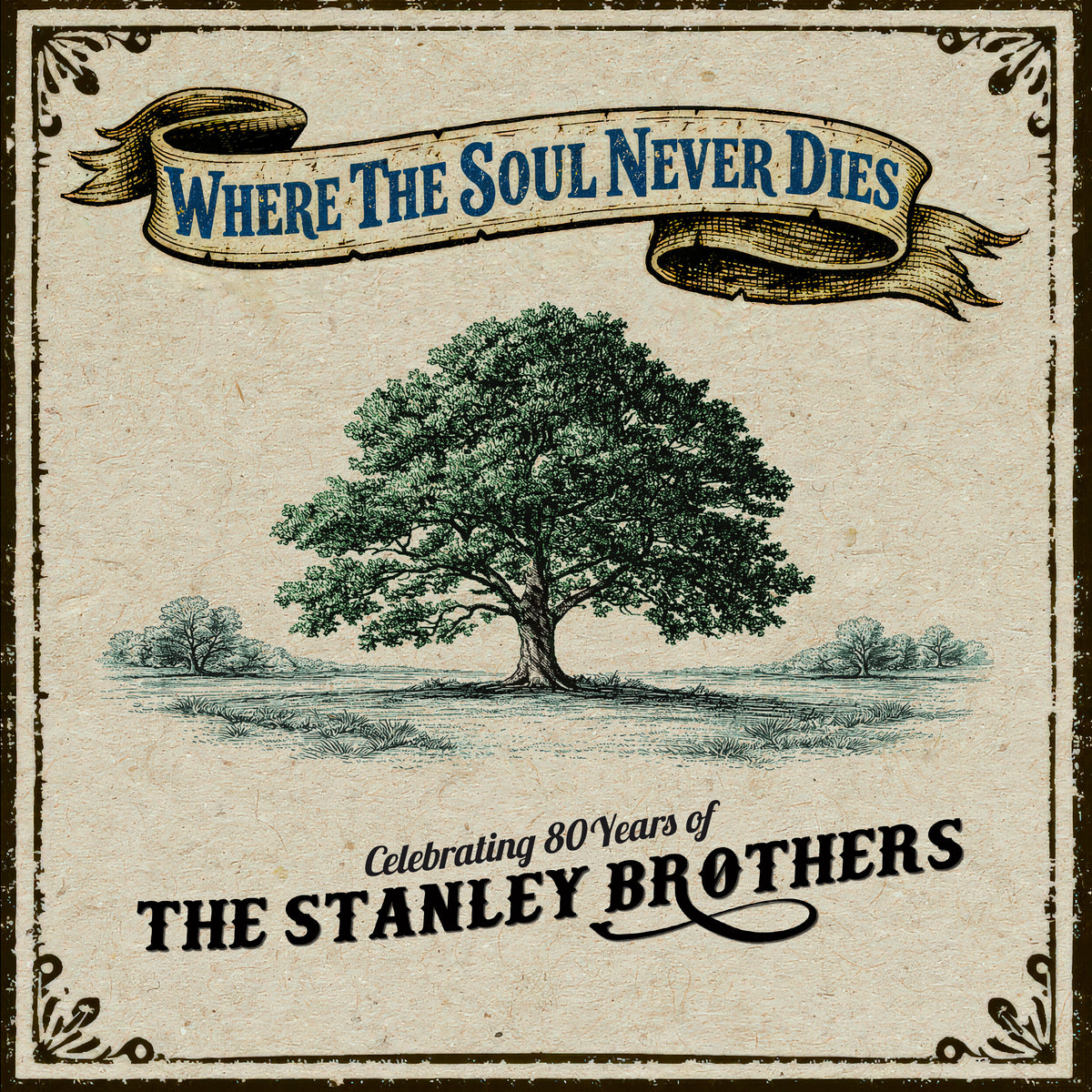Where The Soul Never Dies: Celebrating 80 Years of The Stanley Brothers