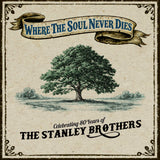 Where The Soul Never Dies: Celebrating 80 Years of The Stanley Brothers